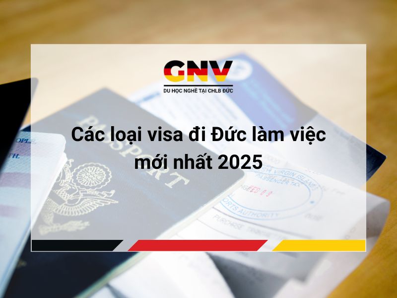 Các loại visa đi Đức làm việc mới nhất 2025