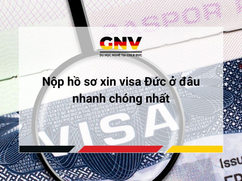 Nộp hồ sơ xin visa Đức ở đâu nhanh chóng nhất?