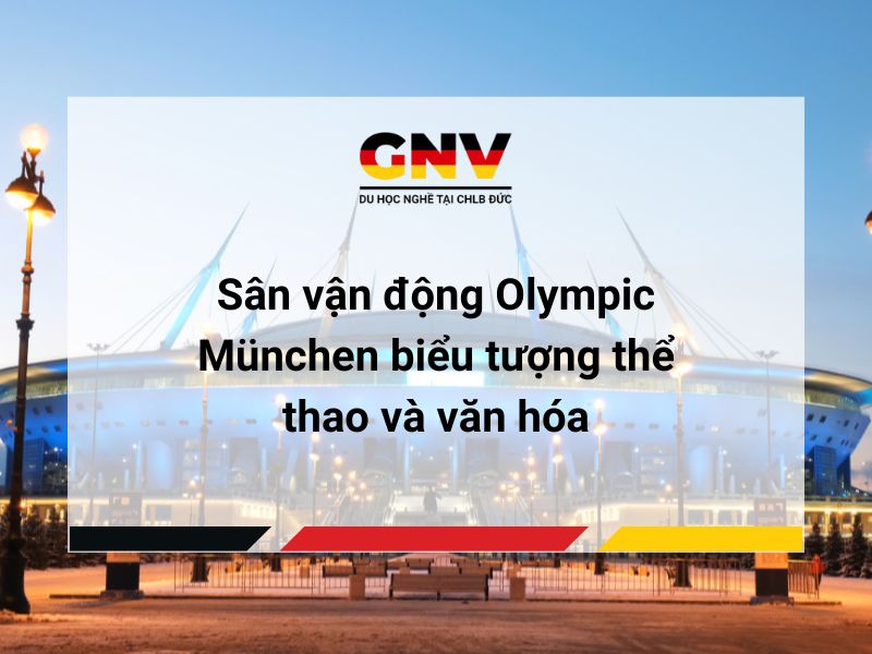 Sân vận động Olympic München biểu tượng thể thao và văn hóa