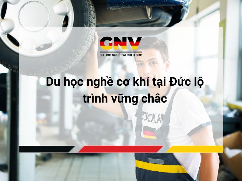 Du học nghề cơ khí tại Đức lộ trình vững chắc