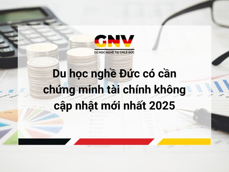 Du học nghề Đức có cần chứng minh tài chính không cập nhật mới nhất 2025