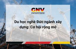 Du học nghề Đức ngành xây dựng: Cơ hội rộng mở