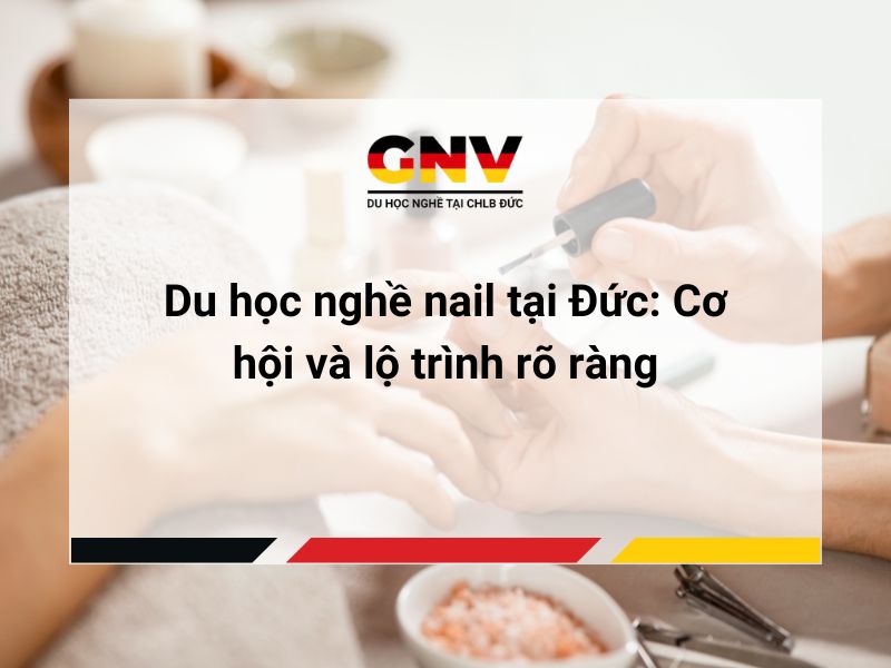 Du học nghề nail tại Đức: Cơ hội và lộ trình rõ ràng