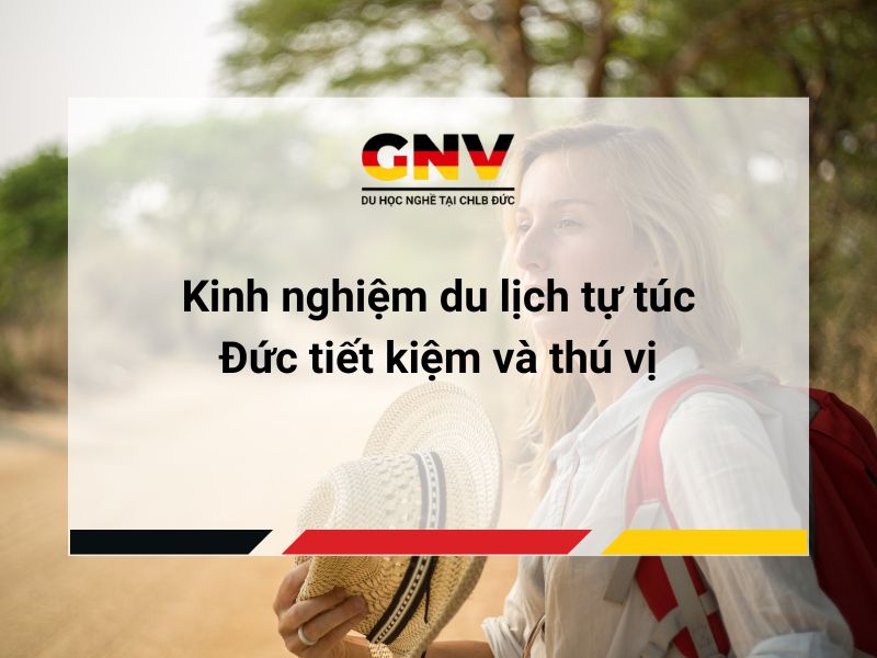 Kinh nghiệm du lịch tự túc Đức tiết kiệm và thú vị